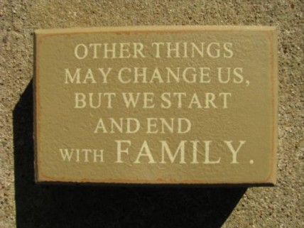 10340A-Other Things May Change us, but we start and end with Family wood block 