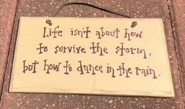 1072CP- Life isn't about how to survive the storm, but how to Dance in the Rain wood sign 