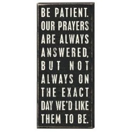 Primitive Wood Box Sign 17044 Be Patient.  Our prayers are Always answered