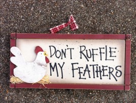 Chicken Wood Sign 1849 Don't Ruffle My Feathers  