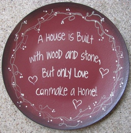 Primitive Wood Plate 2473H - A House is Built with wood and stone,but only love can make a home