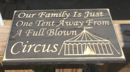 Primitive Wood Engraved Sign 2874 Our Family is Just one Tent awayfrom being a full blown circus