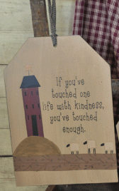 31691F - If you've Touched One life with kindness, you've touched enough  Wood Tag 