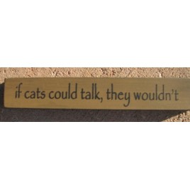Primitive Mini Wood Block 32316TG - If cats could talk, they woudn't 