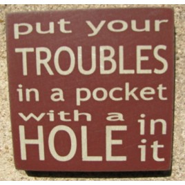 32349PM-Put Your Troubles in your Pocket with a hole in it wood sign