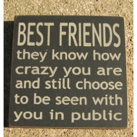 32362BB-Best Friends they know how crazy you are and still choose to be seen with you in public wood sign
