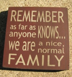 32367RM  Remember as far as anyone knows...we are a nice normal family wood block