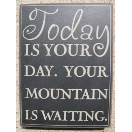 32415B-Today is your Day Your mountain is waiting. Box Sign 