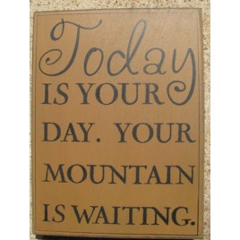 32415G -Today is your Day Your mountain is waiting. Box Sign 