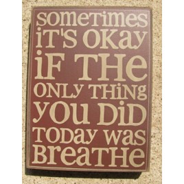  32417R - Sometimes It's Okay if the only thing you did today is breathe wood box sign