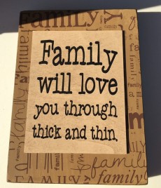 Primitive Wood Box Sign 32508F - Family will Love you through Thick and Thin 