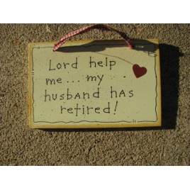 35200-Lord Help Me...My Husband has Retired wood sign 