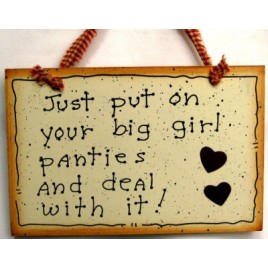  35244BG Just put on your Big Girl Panties and deal with it  wood sign