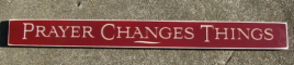 Primitive Country Engraved Wood Sign 36415RD - Prayer Changes Things
