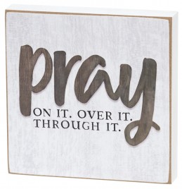 Pray on it. Over it Through it. 