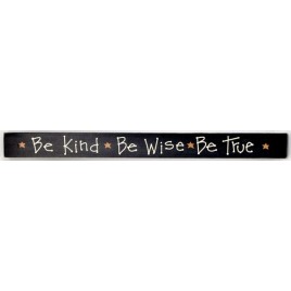38163B  Be Kind *Be True * Be Wise wood sign 