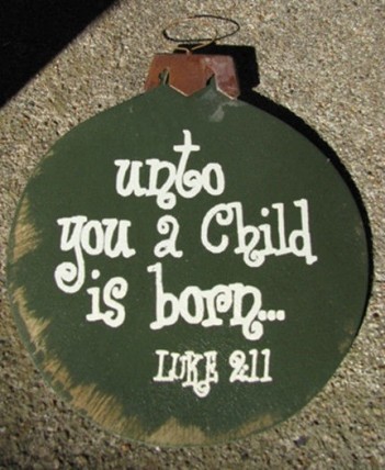   Wood Christmas Ornament 45098U-Unto You a Child is Born Luke 2:11