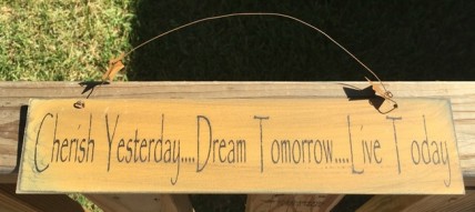505-65333G- Primitive Sign Cherish Yesterday...Dream Tomorrow...Live Today wood Sign