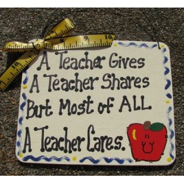 5113AT- A Teacher Gives A Teacher Shares  But most of all a teacher cares wood sign