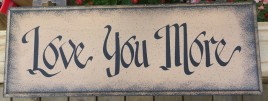 Primitive Wood Sign 83403 - Love You More 