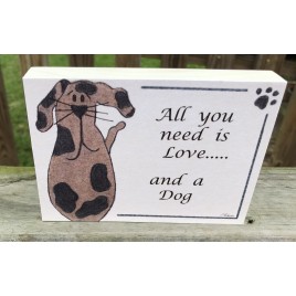 Pet Sign Wood Dog Sign - B110- All you need is love...and a Dog