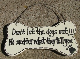DB20 - Dont Let the Dogs Out No Matter what they tell you Dog Wood Bone