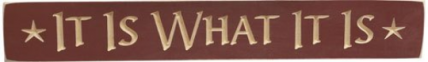 Primitive Wood Engraved Block Sign It is What it Is  