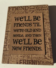 Primitive Wood Box Sign 32507S -We will be freinds until we're old and senile