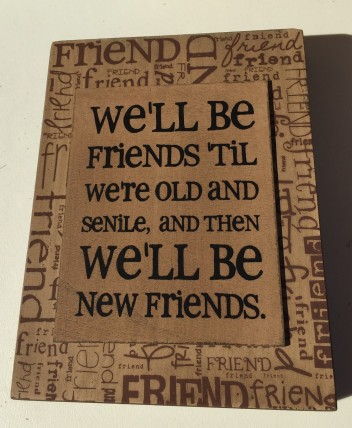 Primitive Wood Box Sign 32507S -We will be freinds until we're old and senile