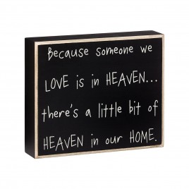 Wood Box Sign PS-4195 Because someone we love is in Heaven, There's a little bit of HEAVEN in our Home