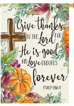 TE2788744 Give Thanks to the Lord for he is good His love endures forever Psalm 136:1 TE2788744 Give Thanks to the Lord for he is good His love endures forever Psalm 136:1