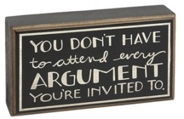 Primitive Wood Box Sign HW4616 You Don't have to attend every Argument  You're invited to