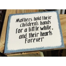 WS38-A Mother Holds their children's hands for a little while, and their hearts forever.  Wood Sign