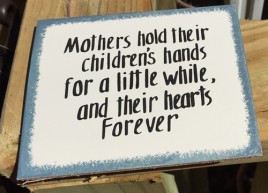WS38-A Mother Holds their children's hands for a little while, and their hearts forever.  Wood Sign